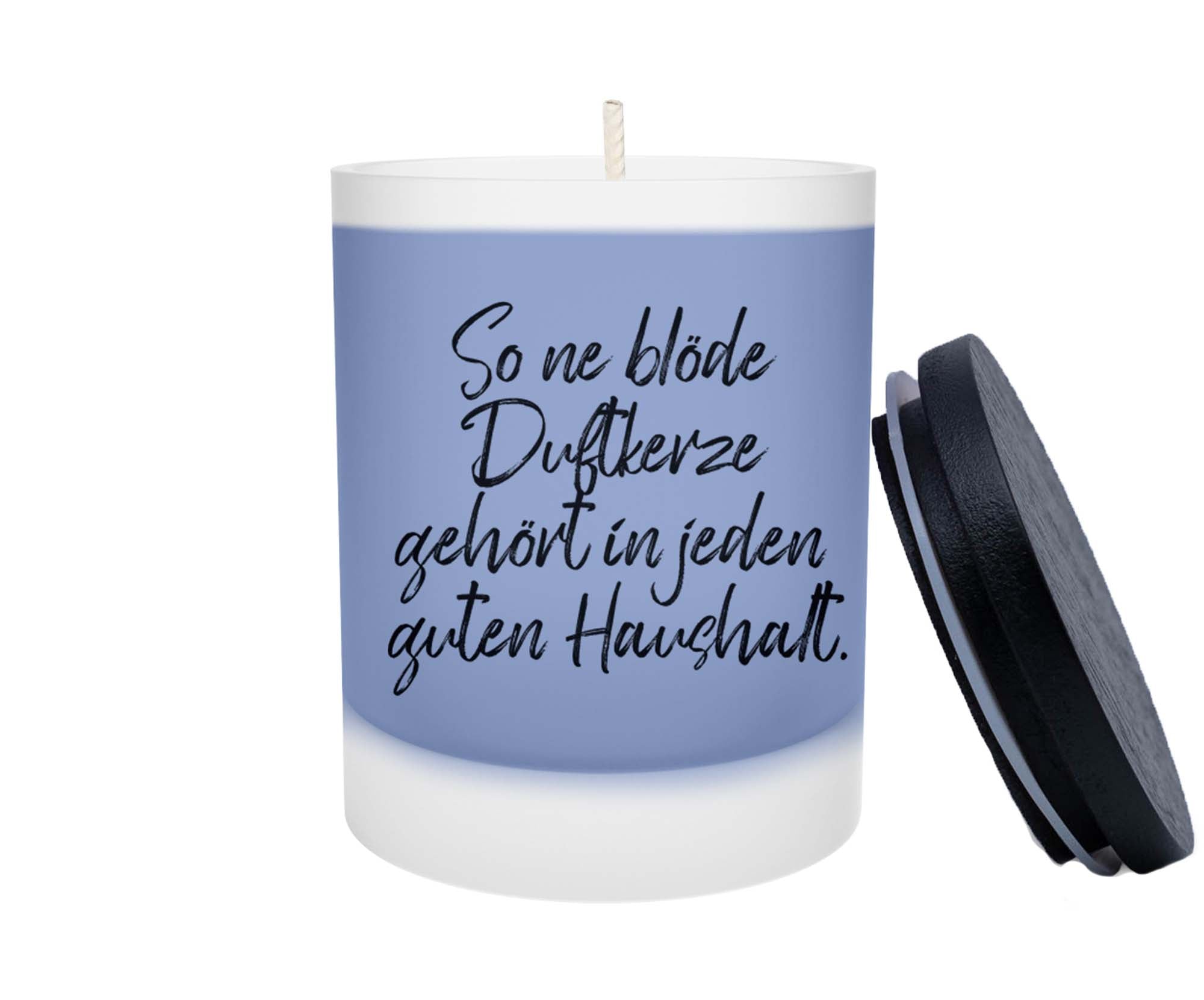 Duftkerze - So ne blöde Duftkerze gehört in jeden guten Haushalt