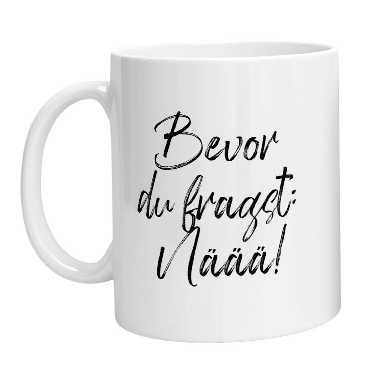 Tasse - Bevor Du fragst: Näää! - Zwergenstick