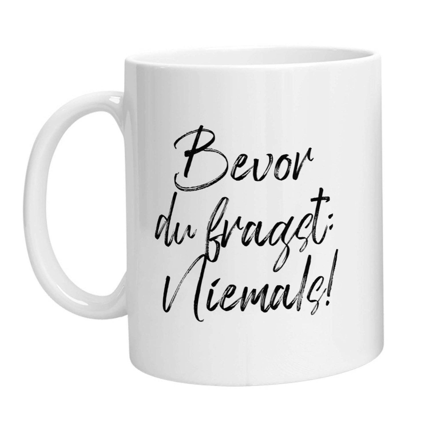 Tasse - Bevor Du fragst: Niemals! - Zwergenstick