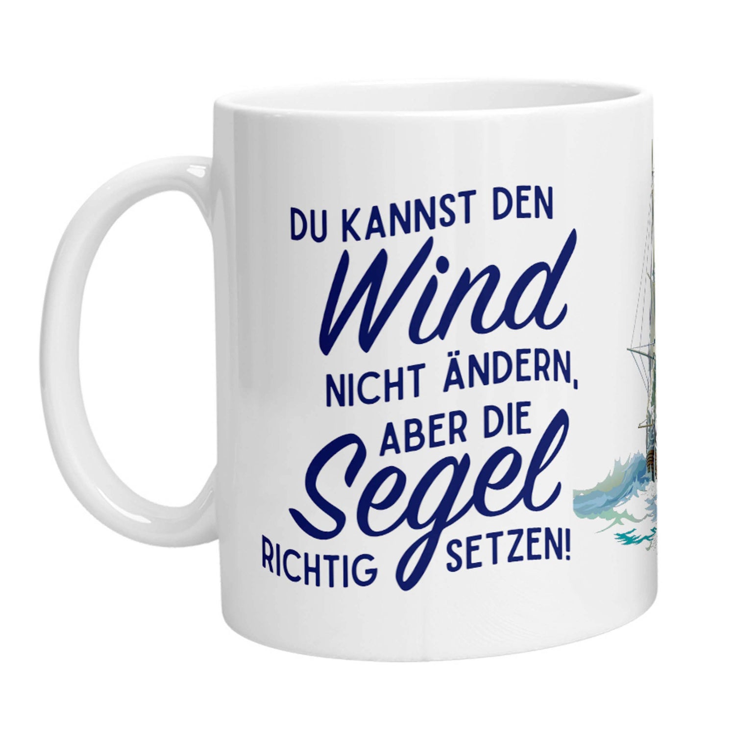 Tasse - Du kannst den Wind nicht ändern, aber die Segel richtig setzen! (Segelschiff) - Zwergenstick