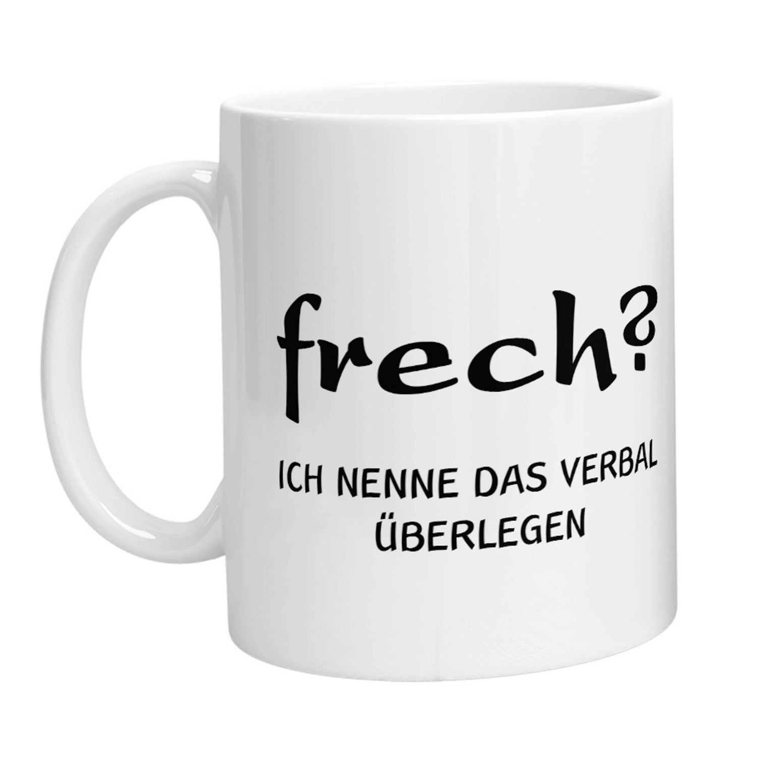 Tasse - Frech? Ich nenne das verbal überlegen - Zwergenstick