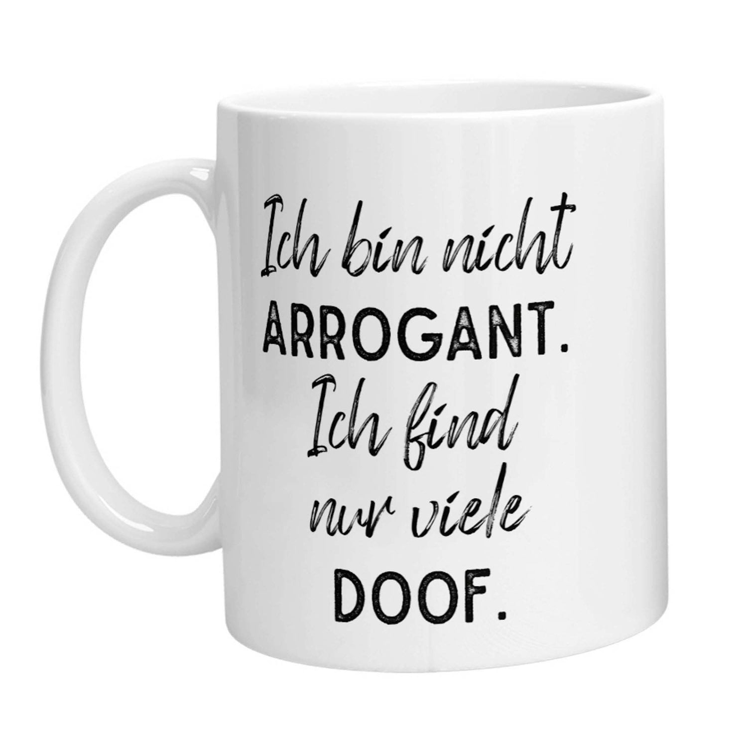 Tasse - Ich bin nicht arrogant. Ich finde nur viele doof. - Zwergenstick