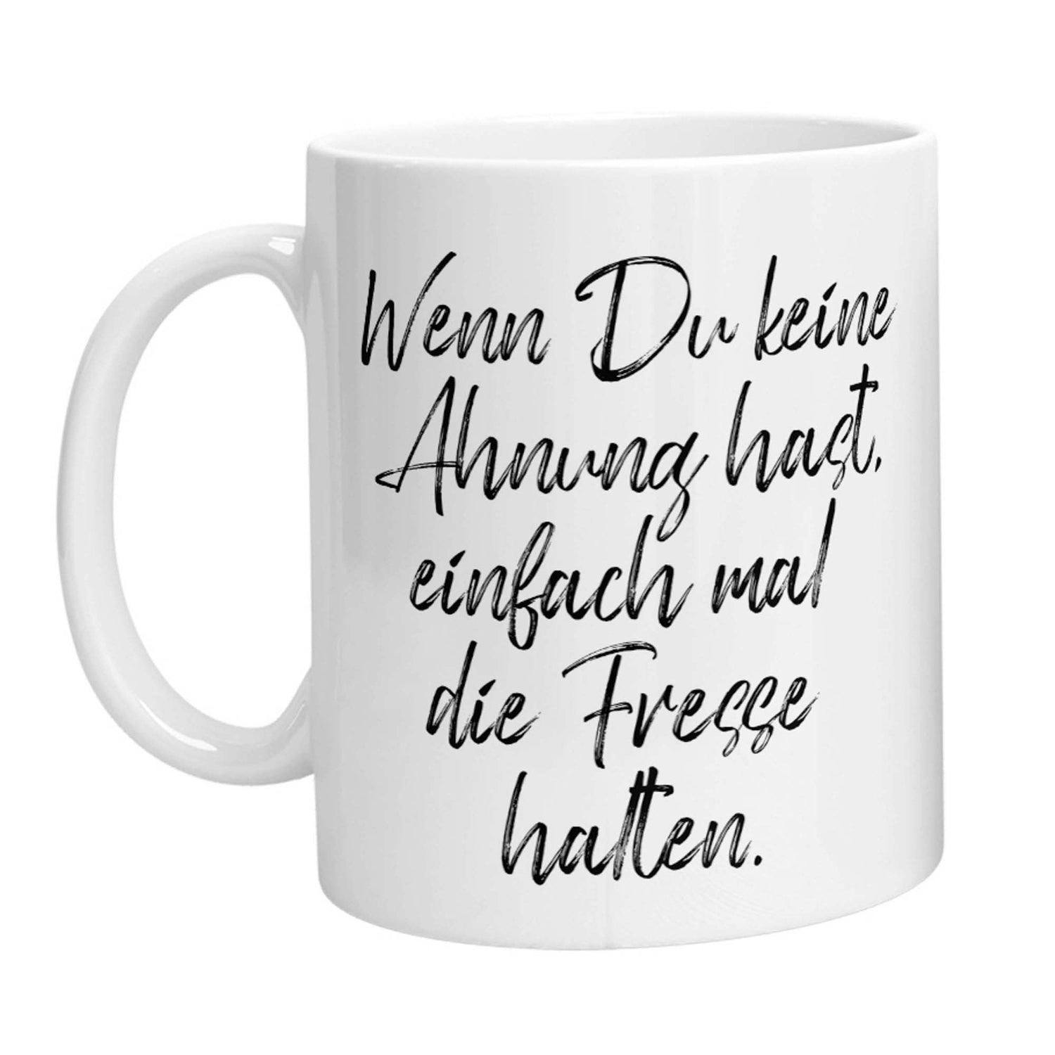 Tasse - Wenn Du keine Ahnung hast, einfach mal die Fresse halten! - Zwergenstick
