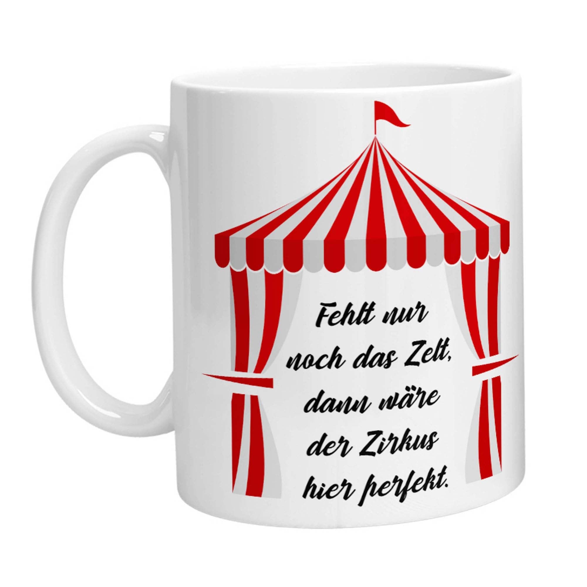 Tasse - Fehlt nur noch das Zelt, dann wäre der Zirkus hier perfekt. - Zwergenstick