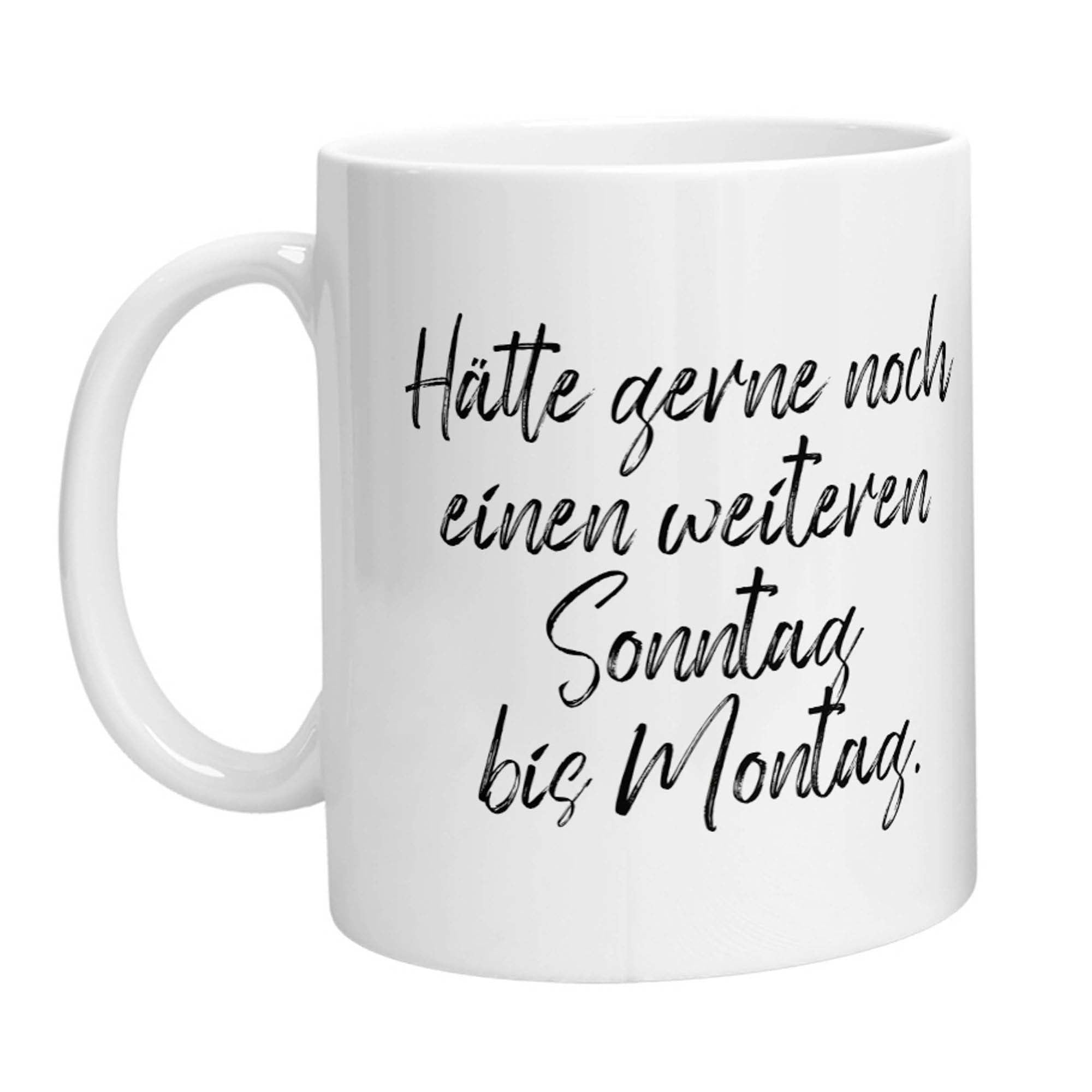 Tasse - Hätte gerne noch einen weiteren Sonntag bis Montag - Zwergenstick