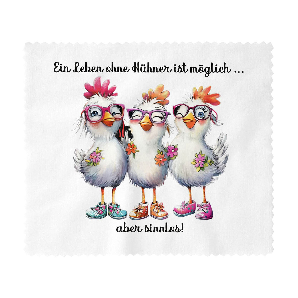 Brillenputztuch Ein Leben ohne Hühner ist möglich, aber Sinnlos