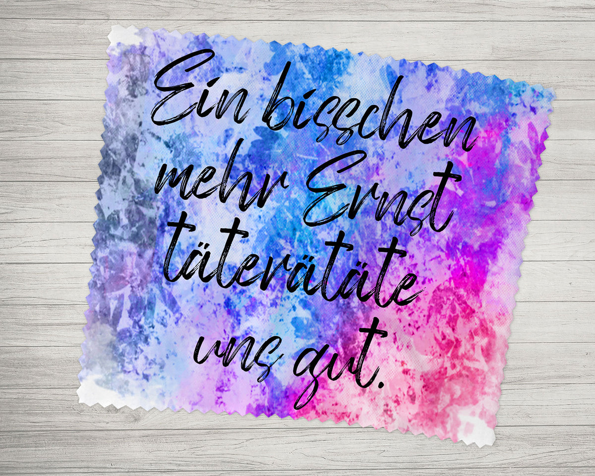 Brillenputztuch - Objektivtuch Ein bisschen mehr Ernst täterätäte uns gut