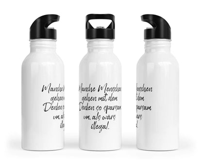 Trinkflasche mit Trinkhalm - Manche Menschen gehen mit dem Denken so sparsam um, als wärs illegal.
