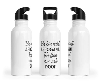 Trinkflasche mit Trinkhalm - Ich bin nicht arrogant. Ich finde nur viele doof.