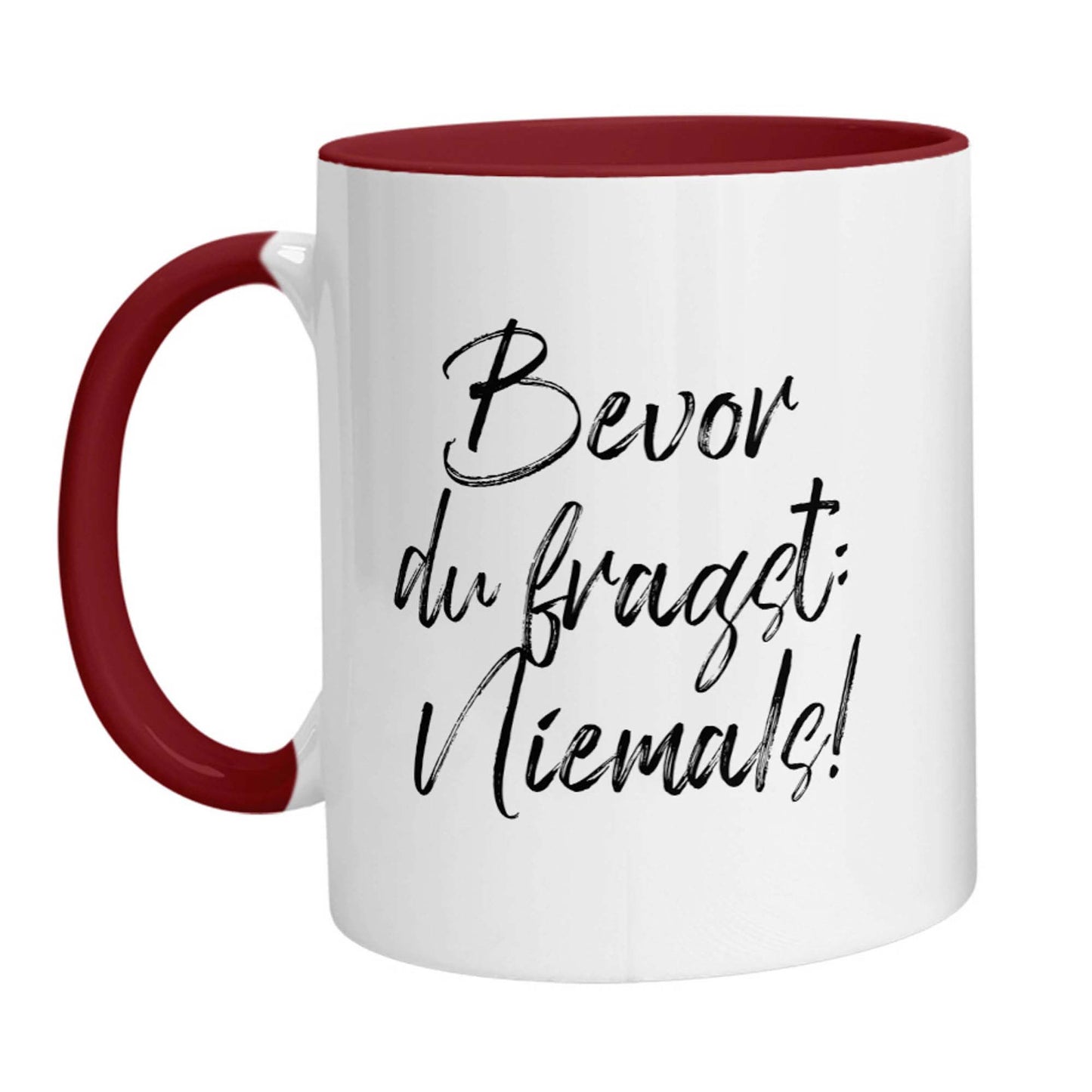 Tasse - Bevor Du fragst: Niemals!