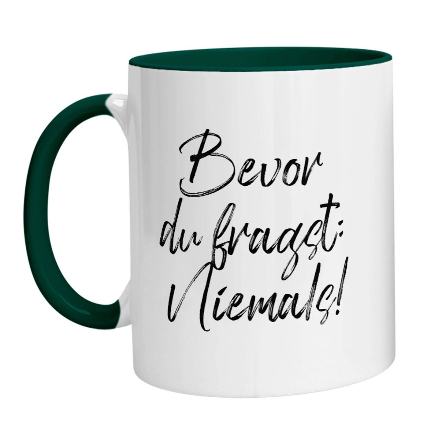 Tasse - Bevor Du fragst: Niemals!