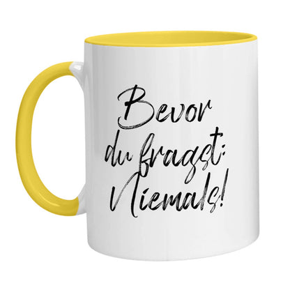 Tasse - Bevor Du fragst: Niemals!