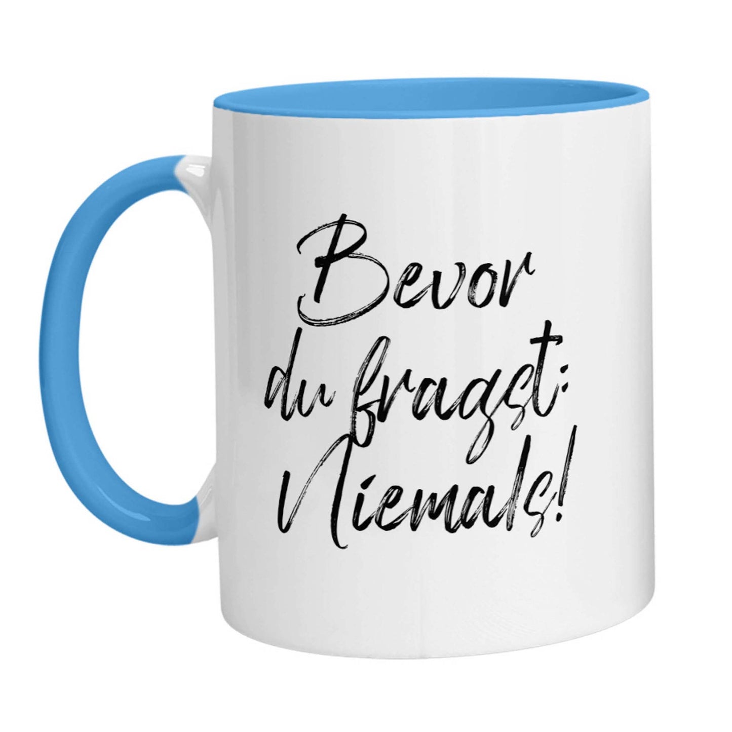 Tasse - Bevor Du fragst: Niemals!