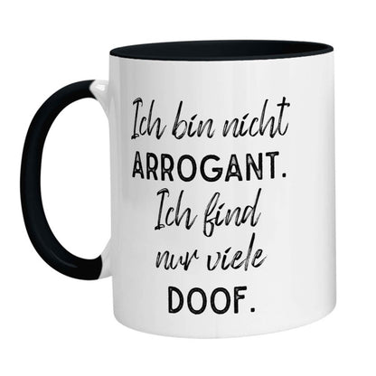 Tasse - Ich bin nicht arrogant. Ich finde nur viele doof.
