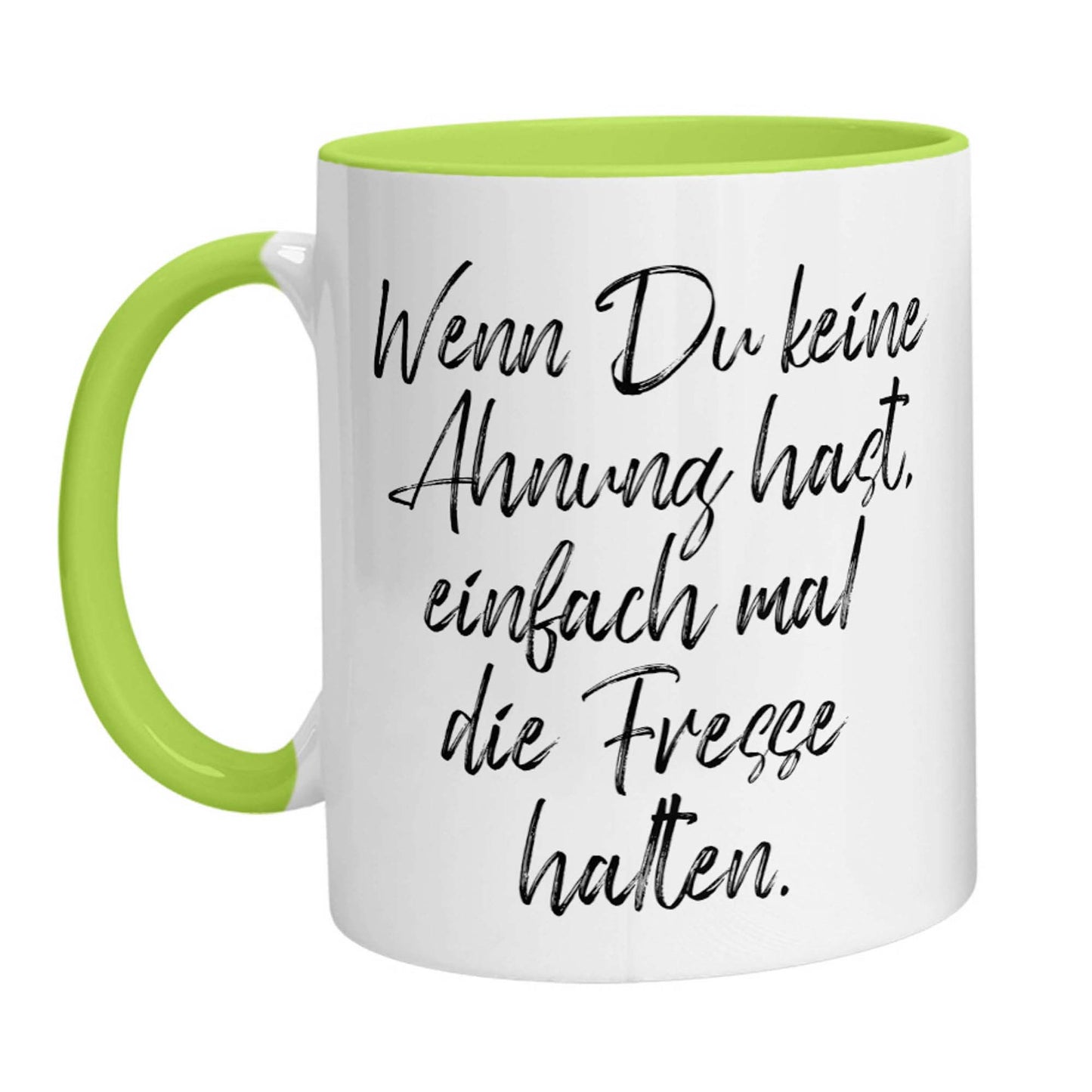 Tasse - Wenn Du keine Ahnung hast, einfach mal die Fresse halten!