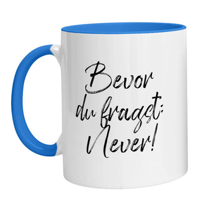 Tasse - Bevor Du fragst: Never! - Zwergenstick