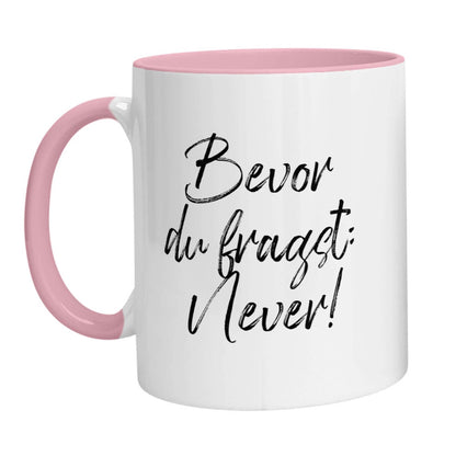 Tasse - Bevor Du fragst: Never! - Zwergenstick