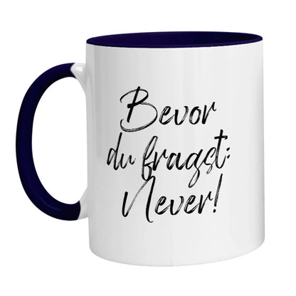 Tasse - Bevor Du fragst: Never! - Zwergenstick