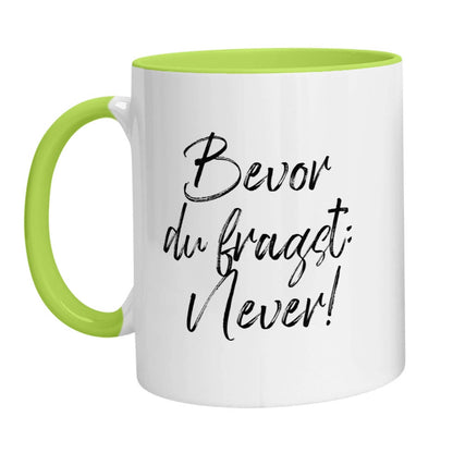 Tasse - Bevor Du fragst: Never! - Zwergenstick