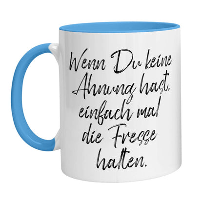 Tasse - Wenn Du keine Ahnung hast, einfach mal die Fresse halten! - Zwergenstick
