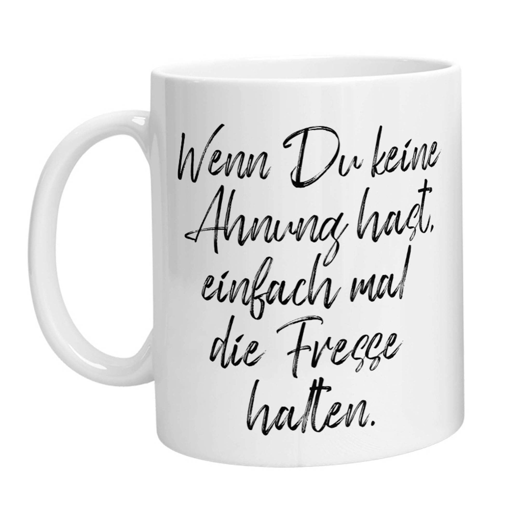Tasse - Wenn Du keine Ahnung hast, einfach mal die Fresse halten! - Zwergenstick